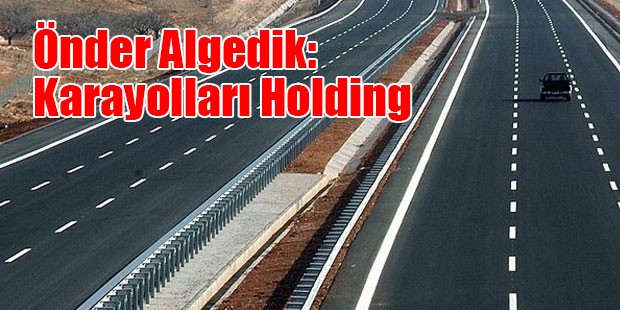 Önder Algedik: Karayolları Holding