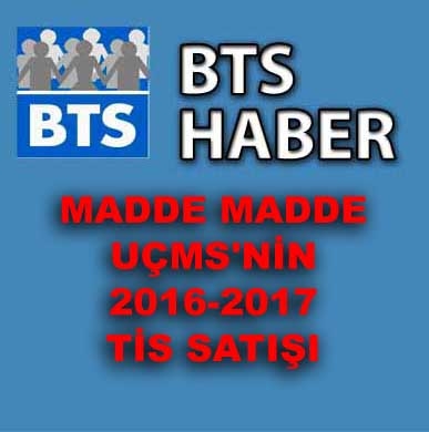 MADDE MADDE UÇMS'NİN 2016-2017 TİS SATIŞI