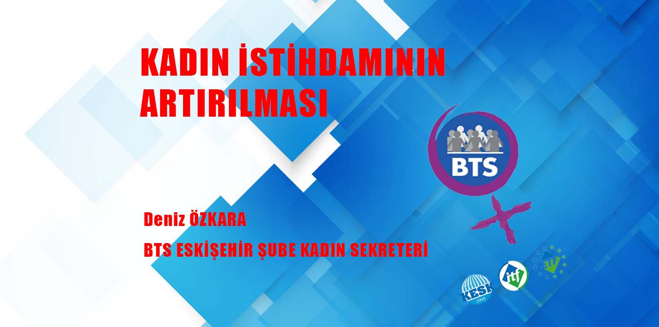 KADIN İSTİHDAMININ ARTIRILMASI