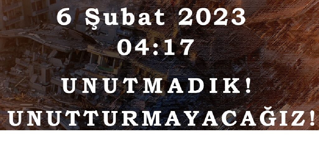 6 Şubat Depreminin Üzerinden 2 Yıl Geçti! Ne Acımız Dindi Ne de Öfkemiz!