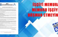 İŞÇİYİ MEMURA, MEMURU İŞÇİYE DÜŞMAN ETMEYİN!