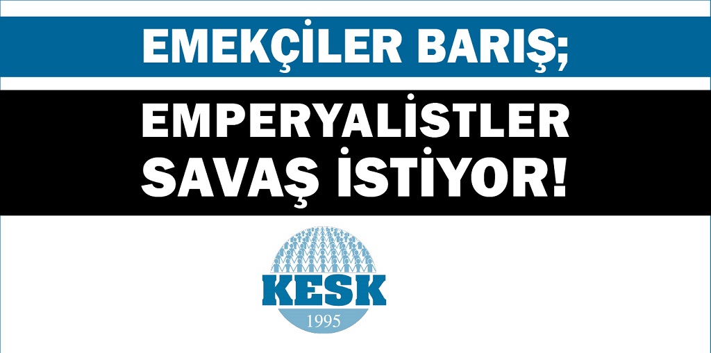 Emekçiler Barış, Emperyalistler Savaş İstiyor!