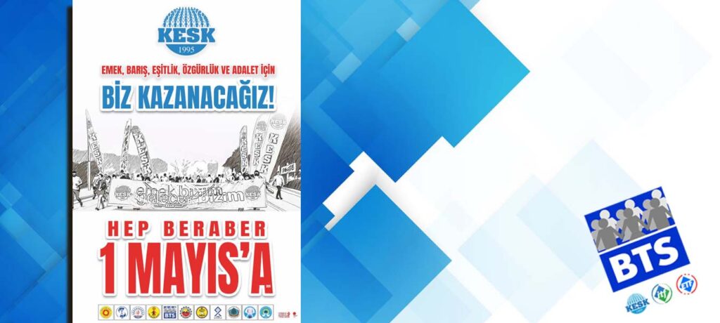 1 Mayıs’ta Ülkenin Dört Bir Yanında Alanlardayız!