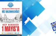 1 Mayıs’ta Ülkenin Dört Bir Yanında Alanlardayız!