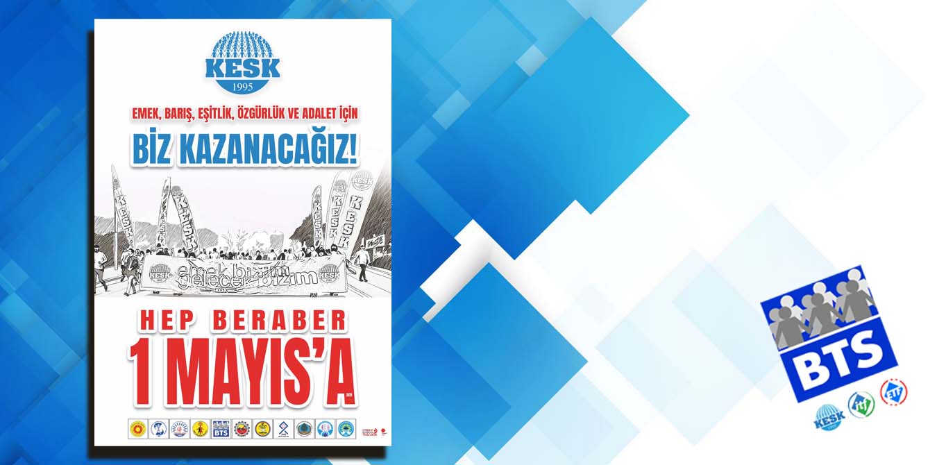 1 Mayıs’ta Ülkenin Dört Bir Yanında Alanlardayız!
