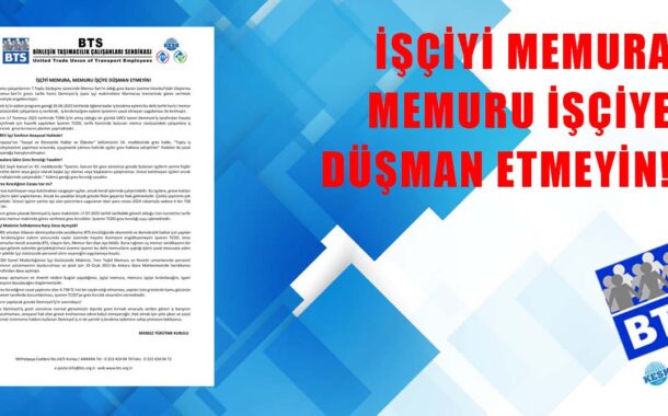 İŞÇİYİ MEMURA, MEMURU İŞÇİYE DÜŞMAN ETMEYİN!